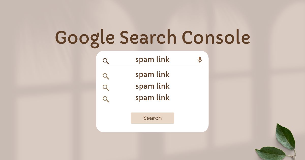 Cách khắc phục liên kết spam trong Google Search Console